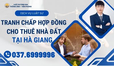 luat-su-tranh-chap-hop-dong-cho-thue-nha-dat-tai-ha-giang